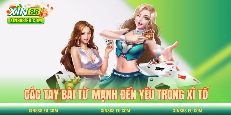 Các tay bài từ mạnh đến yếu trong Xì Tố