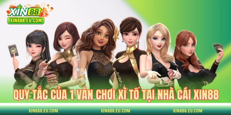 Quy tắc của 1 ván chơi Xì Tố tại nhà cái XIN88