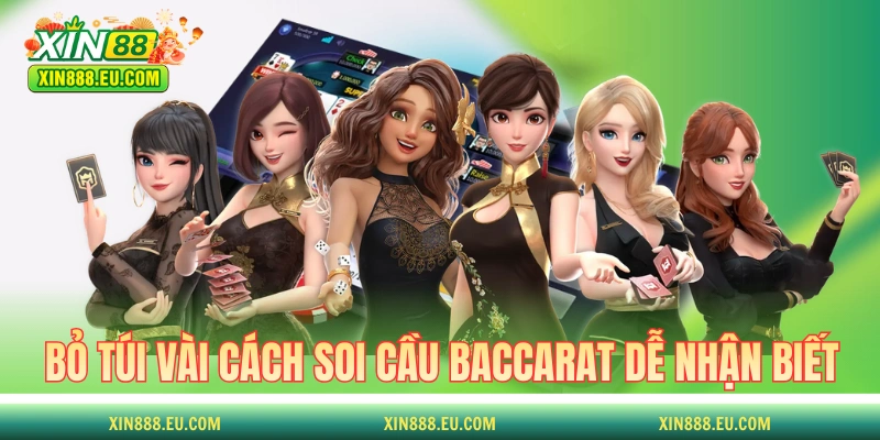 Bỏ túi một vài cách soi cầu Baccarat dễ nhận biết