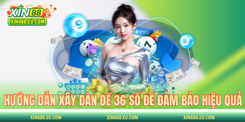 Hướng dẫn xây dàn đề 36 số bất bại để đảm bảo hiệu quả