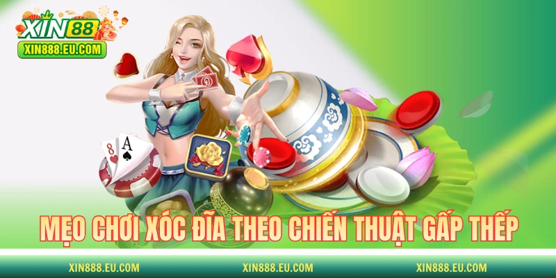 Mẹo chơi xóc đĩa theo chiến thuật gấp thếp