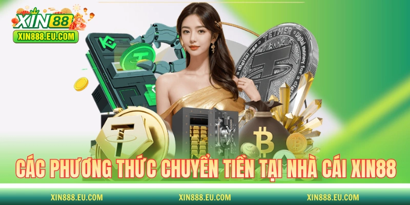 Các phương thức chuyển tiền tại nhà cái XIN88