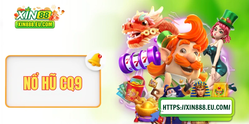 Nổ Hũ CQ9 - Đẳng Cấp Đã Được Khẳng Định Trong Giới Slot