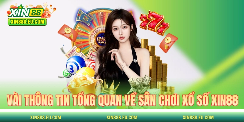 Vài thông tin tổng quan về sân chơi xổ số XIN88